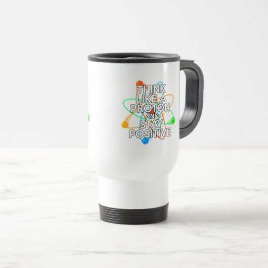 MUG DE VOYAGE PENSEZ À UN PROTON ET RESTEZ POSITIF (Devant droit)