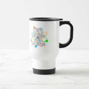 MUG DE VOYAGE PENSEZ À UN PROTON ET RESTEZ POSITIF