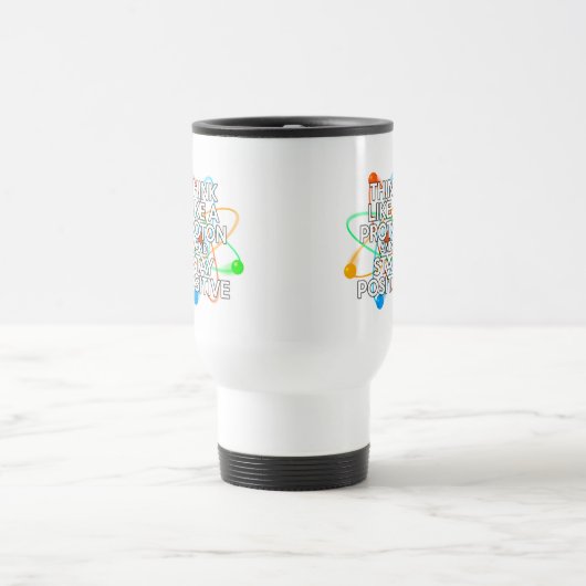 MUG DE VOYAGE PENSEZ À UN PROTON ET RESTEZ POSITIF (Centre)