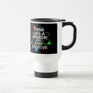 Mug De Voyage Pensez comme un proton et restez positif