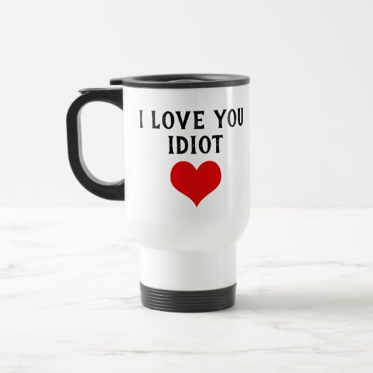 Mug De Voyage Personnalisé Drôle Je Vous Aime Idiot Et Coeur Rou (Gauche)