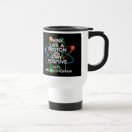 Mug De Voyage Personnalisé, Pensez Comme Un Proton Et Restez Pos (Droite)