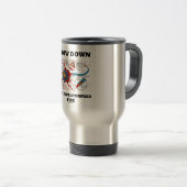 Mug De Voyage Ralentissez, laissez vos synapses déclencher Neuro (Devant droit)