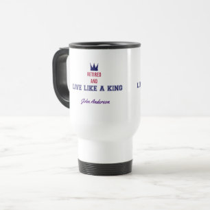 Mug De Voyage Retraité et vivre comme un roi