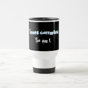 Mug De Voyage Sauvegardes Corrompues Alors Je Suis Drôle Glitch