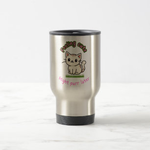 Mug De Voyage Se sentir mignon pourrait purger plus tard