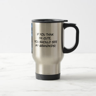 Mug De Voyage Si vous pensez que je suis mignon, vous devriez vo