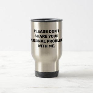 Mug De Voyage S'il vous plaît ne partagez pas vos problèmes pers