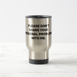Mug De Voyage S'il vous plaît ne partagez pas vos problèmes pers