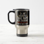 Mug De Voyage some grandpas take naps real grandpas play golf<br><div class="desc">some grandpas take naps real grandpas play golf Gift. Perfect gift for your dad,  mom,  papa,  men,  women,  friend and family members on Thanksgiving Day,  Christmas Day,  Mothers Day,  Fathers Day,  4th of July,  1776 Independent day,  Veterans Day,  Halloween Day,  Patrick's Day</div>