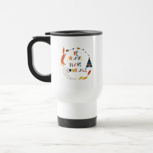 Mug De Voyage Soyez courageux Ayez Courage Fox