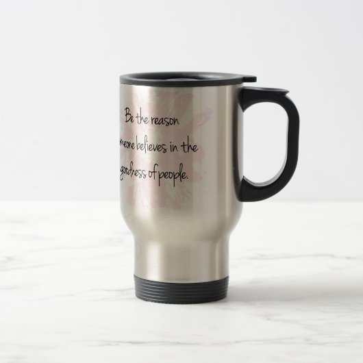 Mug De Voyage Soyez la raison Croyez en la bonté des gens (Droit)