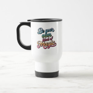 Mug De Voyage Soyez Votre Propre Sorte de Magie