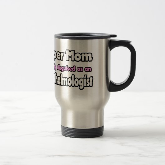 Mug De Voyage Super Maman ... Ophthalmologue (Droit)