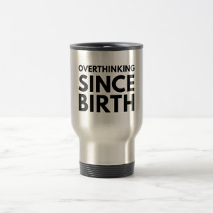 MUG DE VOYAGE SURRÉFLEXION DEPUIS LA NAISSANCE HUMOUR DRÔLE TYPO
