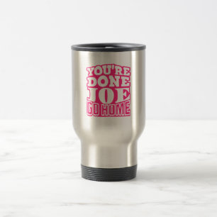 Mug De Voyage T'as fini Joe RENTRE CHEZ TOI