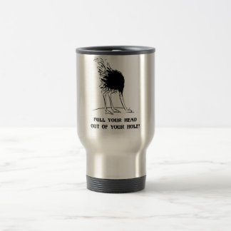 Mug De Voyage Tirez votre tête hors de votre trou