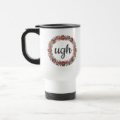Mug De Voyage Tout texte UGH Script mignon Citation florale Sarc (Gauche)