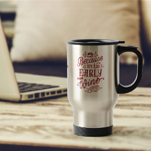 Mug De Voyage Trop tôt pour le vin Café Typographie Personnalisé