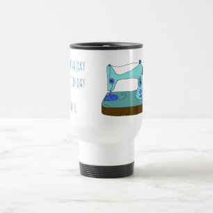 Mug De Voyage Une journée de couture est une bonne journée, mach
