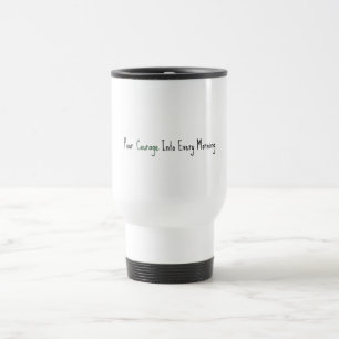 Mug De Voyage Versez du Courage dans Chaque Matin