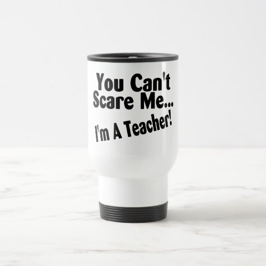 Mug De Voyage Vous biseautés m'effrayez Im un professeur (Centre)