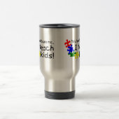 Mug De Voyage Vous ne m'effrayez pas que j'enseigne les enfants (Centre)