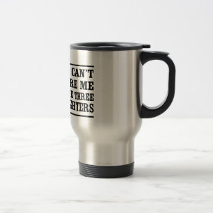 Mug De Voyage Vous ne pouvez pas m'effrayer que j'ai trois