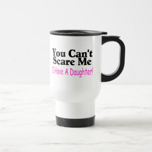 Mug De Voyage Vous ne pouvez pas m'effrayer que j'ai une fille