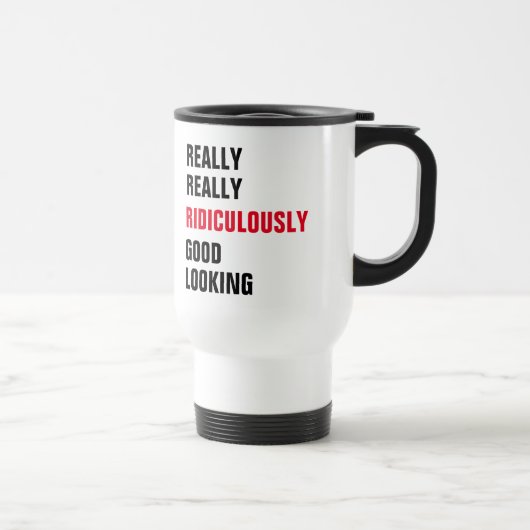 Mug De Voyage Vraiment, Vraiment, Ridicule, Bon Aspect (Droite)