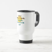 Mug De Voyage You Only Fail when You Give Up  (Devant droit)