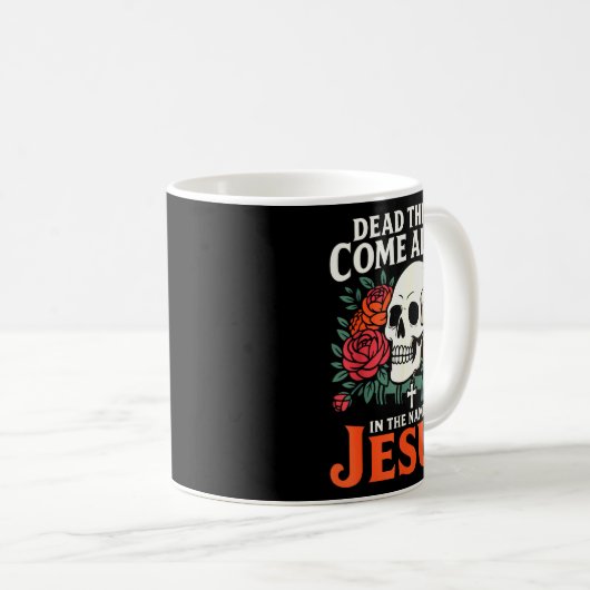Mug Dead Things Come Alive Name Of Jesus Christian Hal (Devant droit)