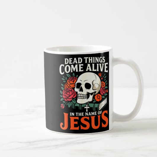 Mug Dead Things Come Alive Name Of Jesus Christian Hal (Droite)