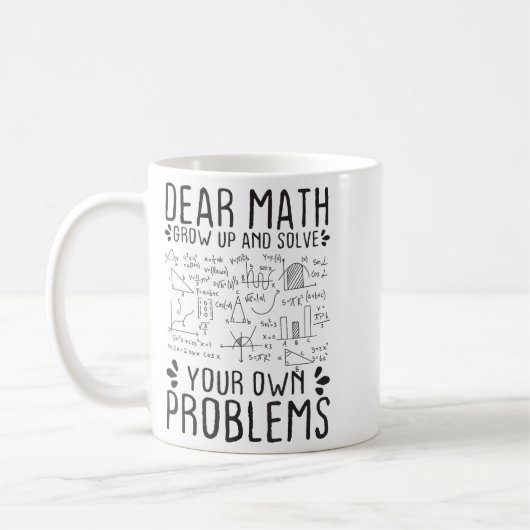 Mug Dear Math Grow Up And Solve Your Own Problems Funn (Gauche)