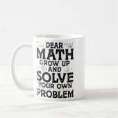 Mug Dear Math Grow Up And Solve Your Own Problems Math (Gauche)