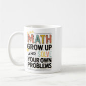 Mug Dear Math Grow Up Solve Your Own Problems Quote (Gauche)