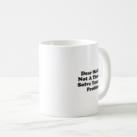 Mug Dear Math I’m Not A Therast Solve Your Own Problem (Devant droit)