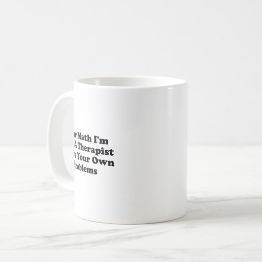 Mug Dear Math I’m Not A Therast Solve Your Own Problem (Devant gauche)