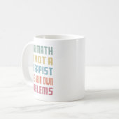 Mug Dear Math I'm Not A Therast Solve Your Own Problem (Devant gauche)
