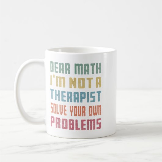Mug Dear Math I'm Not A Therast Solve Your Own Problem (Gauche)