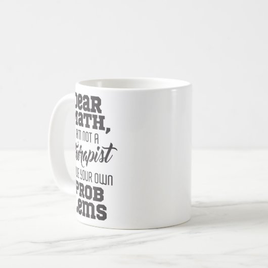 Mug Dear Math I'm Not A Therast Solve Your Own Problem (Devant gauche)