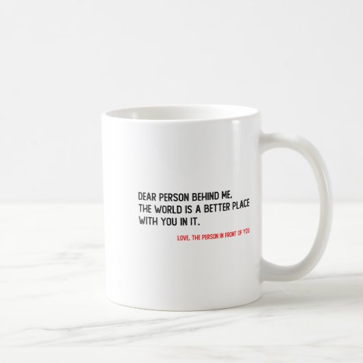 Mug Dear Person Behind Me The World Is A Better Place (Droite)