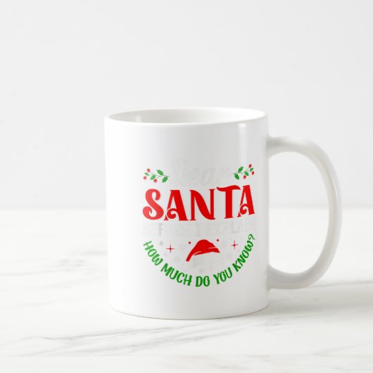 Mug Dear Santa Before I Explain How Much Do You Know X (Droite)