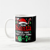 Mug Dear Santa Make Them Stop Saying 67 Christmas Six  (Gauche)