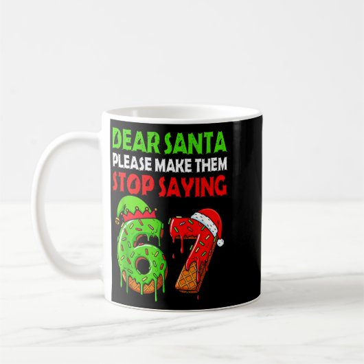 Mug Dear Santa Make Them Stop Saying 67 Christmas Six  (Gauche)