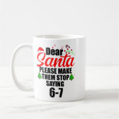 Mug Dear Santa Make Them Stop Saying 67 Kids Parents H (Gauche)