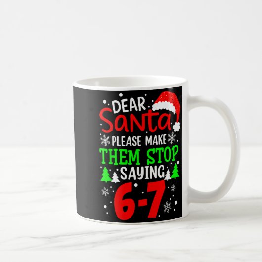 Mug Dear Santa Make Them Stop Saying 6-7 Funny Kids Ch (Droite)