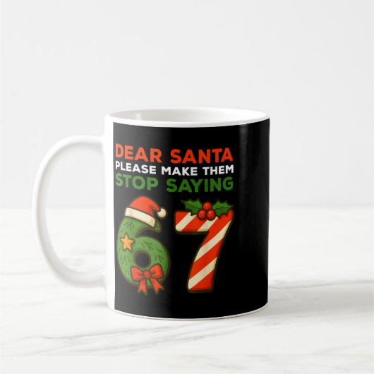 Mug Dear Santa Please Make Them Stop Saying 67 Funny C (Gauche)