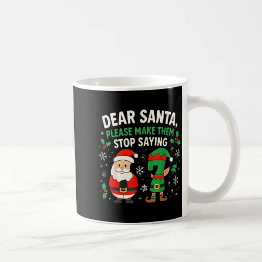 Mug Dear Santa Please Make Them Stop Saying 67 Funny C (Droite)