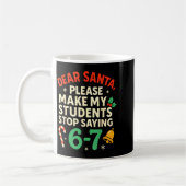 Mug Dear Santa Students 6-7 67 Six Seven Funny Christm (Gauche)